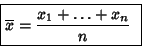\begin{displaymath}{
\mbox{\fbox{$\displaystyle
\overline{x}= \frac{x_1 + \dots + x_n}{n}
$ } }
}
\end{displaymath}