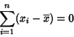 \begin{displaymath}\sum_{i=1}^n (x_i-\overline{x}) =0
\end{displaymath}
