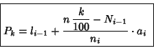 \begin{displaymath}{
\mbox{\fbox{$\displaystyle
P_k = l_{i-1} + \frac{ \displaystyle n\, \frac{k}{100} - N_{i-1}}{n_i}
\cdot a_i
$ } }
}
\end{displaymath}