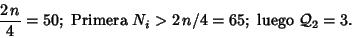 \begin{displaymath}\displaystyle \frac{2\, n}{4} =50; \mbox{ Primera }N_i>2\,n/4 = 65
; \mbox { luego } {\cal Q}_2=3.
\end{displaymath}