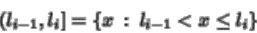 \begin{displaymath}\left(l_{i-1} , l_{i}\right] = \left\{ x \: : \: l_{i-1} < x \leq l_{i} \right\}
\end{displaymath}