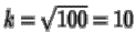 $k=\sqrt{100}=10$