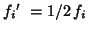 $f_i{\mbox{$'$ }}= 1/2\, f_i$