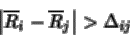 \begin{displaymath}\left\vert \overline{R}_i- \overline{R}_j \right\vert > \Delta_{ij}
\end{displaymath}