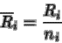 \begin{displaymath}\overline{R}_i = \frac{R_i}{n_i}
\end{displaymath}