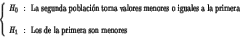 \begin{displaymath}\left\{
\begin{array}{l}
H_0 \:\: :\:\: \mbox{La segunda pobl...
... :\:\: \mbox{Los de la primera son menores}
\end{array}\right.
\end{displaymath}