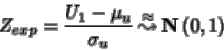 \begin{displaymath}Z_{exp}=\frac{U_1-\mu_u}{\sigma_u} {\: \stackrel{\approx}{\leadsto}\:}{ {{\bf N} \left( 0,1 \right)} }
\end{displaymath}