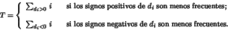 \begin{displaymath}T=
\left\{
\begin{array}{l}
\sum_{d_i>0}\, i \qquad \mbox{si ...
...s negativos de $d_i$ son menos frecuentes.}
\end{array}\right.
\end{displaymath}