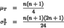\begin{eqnarray*}\mu_T&=& \frac{n(n+1)}{4}
\\
\sigma_T^2&=& \frac{n (n+1)(2n+1)}{24}
\end{eqnarray*}