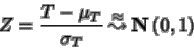 \begin{displaymath}Z=\frac{T-\mu_T}{\sigma_T} {\: \stackrel{\approx}{\leadsto}\:}{ {{\bf N} \left( 0,1 \right)} }
\end{displaymath}